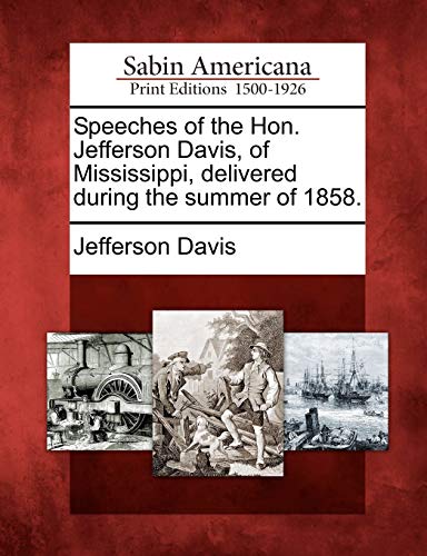 Speeches of the Hon. Jefferson Davis, of Mississippi, Delivered During the Summe [Paperback]
