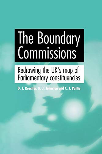 The Boundary Commissions Redrawing the UK's map of Parliamentary constituencies [Paperback]