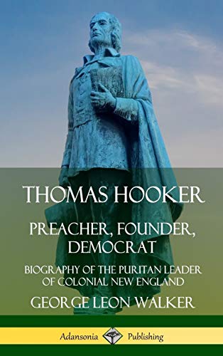 Thomas Hooker  Preacher, Founder, Democrat Biography of the Puritan Leader of  [Hardcover]