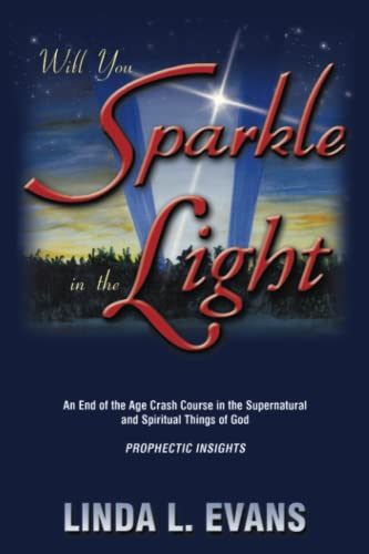 Will You Sparkle In The Light An End Of The Age Crash Course In The Supernatural [Paperback]
