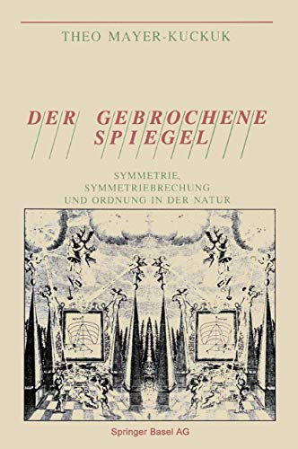 Der gebrochene Spiegel Symmetrie, Symmetriebrechung und Ordnung in der Natur [Paperback]