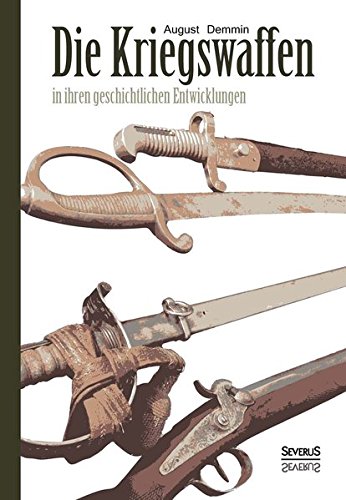 Die Kriegswaffen In Ihren Geschichtlichen Entwicklungen (german Edition) [Hardcover]