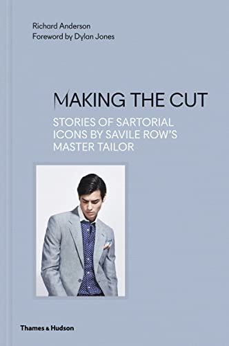 Making the Cut: Stories of Sartorial Icons by Savile Row's Master Tailor [Hardcover]