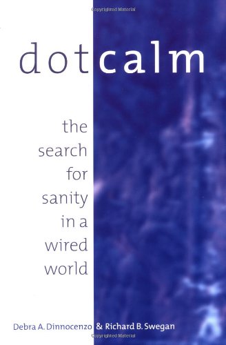 Dot Calm The Search for Sanity in a Wired World [Paperback]
