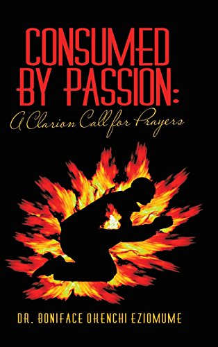 Consumed by Passion  A Clarion Call for Prayers [Hardcover]