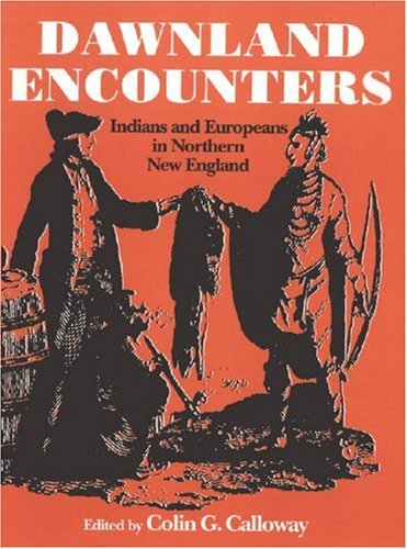 Dawnland Encounters Indians and Europeans in Northern New England [Paperback]
