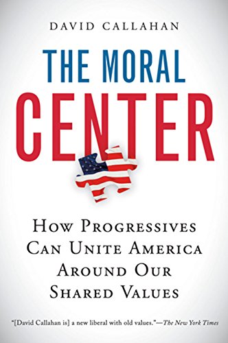 The Moral Center How Progressives Can Unite America Around Our Shared Values [Paperback]