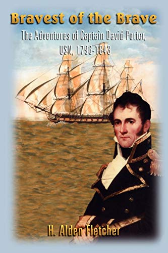 Bravest Of The Brave The Adventures Of Captain David Porter, Usn, 1796-1843 [Paperback]