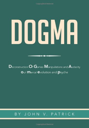 Dogma  The Deconstruction and Evolution of Our Psyche [Hardcover]