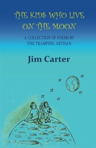 The Kids Who Live On The Moon A Collection Of Poems By The Tramping Artisan [Paperback]