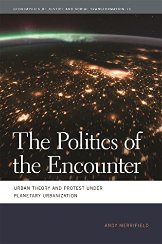 The Politics of the Encounter Urban Theory and Protest under Planetary Urbaniza [Hardcover]