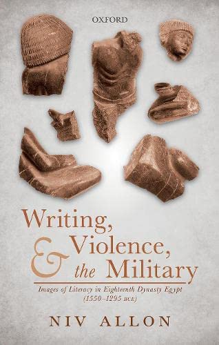 Writing, Violence, and the Military Images of Literacy in Eighteenth Dynasty Eg [Hardcover]