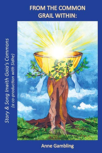 From the Common Grail Within  Story & Song Inwith Gaia's Commons (a Co-Producti [Paperback]