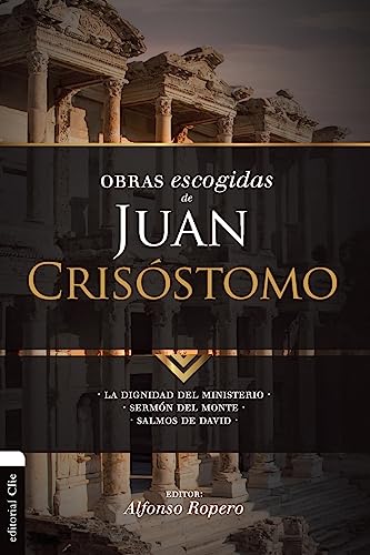 Obras escogidas de Juan Crisstomo La dignidad del ministerio. Sermn del Monte [Paperback]