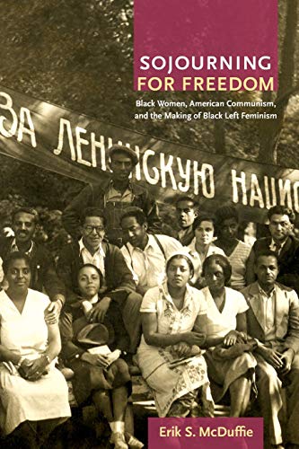Sojourning For Freedom Black Women, American Communism, And The Making Of Black [Paperback]