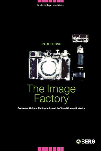 The Image Factory Consumer Culture, Photography and the Visual Content Industry [Paperback]