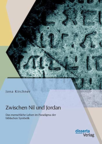 Zwischen Nil Und Jordan Das Menschliche Leben Im Paradigma Der Biblischen Symbo [Paperback]