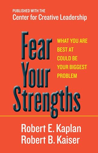 Fear Your Strengths What You Are Best at Could Be Your Biggest Problem [Hardcover]