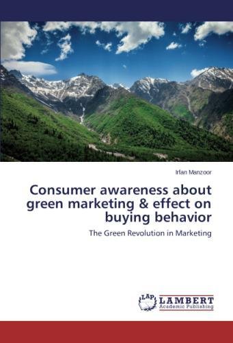 Consumer Awareness About Green Marketing & Effect On Buying Behavior [Paperback]