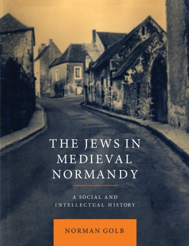 The Jews in Medieval Normandy A Social and Intellectual History [Paperback]