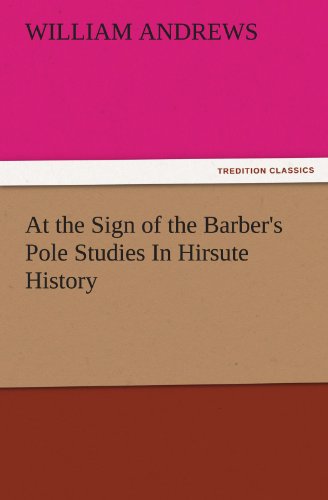 At the Sign of the Barber's Pole Studies in Hirsute History [Paperback]