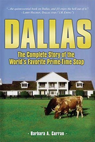 Dallas The Complete Story of the World's Favorite Prime-Time Soap [Paperback]