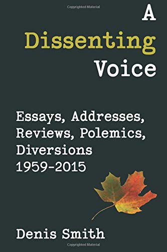 Dissenting Voice  Essays, Addresses, Reviews, Polemics, Diversions 1959-2015 [Paperback]
