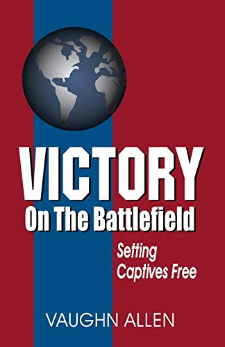 Victory On The Battlefield Setting Captives Free [Paperback]