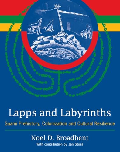 Lapps and Labyrinths Saami Prehistory, Colonization, and Cultural Resilience [Paperback]