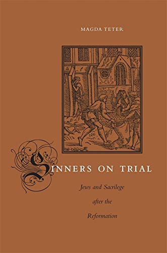 Sinners on Trial Jews and Sacrilege after the Reformation [Hardcover]