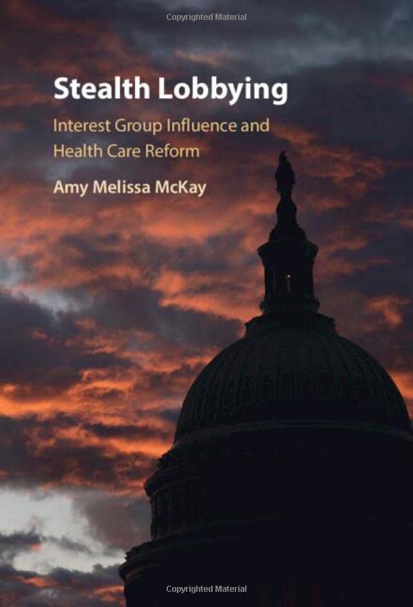 Stealth Lobbying Interest Group Influence and Health Care Reform [Hardcover]