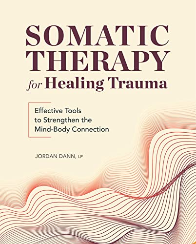 Somatic Therapy for Healing Trauma Effective Tools to Strengthen the Mind-Body  [Paperback]