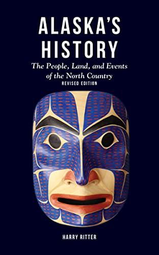 Alaska's History, Revised Edition The People, Land, and Events of the North Cou [Hardcover]