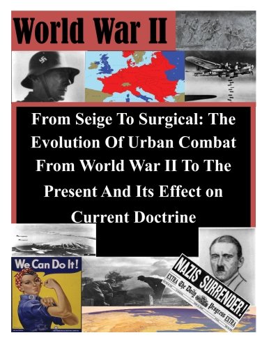 From Seige To Surgical The Evolution Of Urban Combat From World War Ii To The P [Paperback]