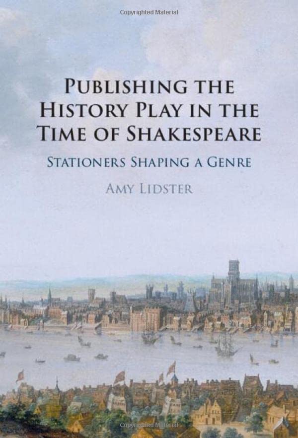 Publishing the History Play in the Time of Shakespeare Stationers Shaping a Gen [Hardcover]