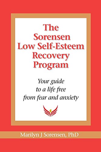 The Sorensen Low Self Esteem Recovery Program Your Guide To A Life Free Of Fear [Paperback]