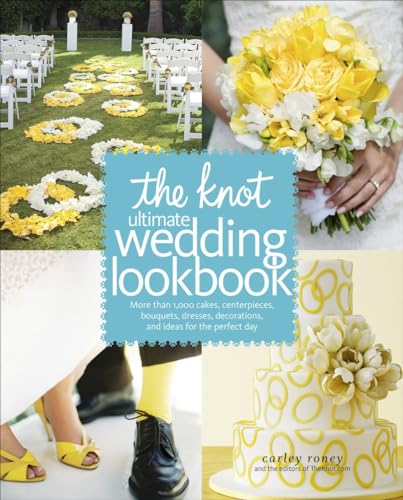 The Knot Ultimate Wedding Lookbook: More Than 1,000 Cakes, Centerpieces, Bouquet [Hardcover]