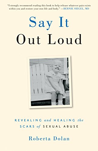 Say It Out Loud Revealing and Healing the Scars of Sexual Abuse [Paperback]