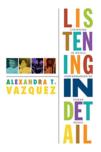 Listening In Detail Performances Of Cuban Music (refiguring American Music) [Paperback]