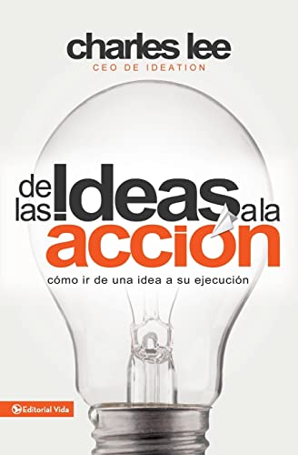 De las ideas a la accin Cmo ir de una idea a su ejecucin [Paperback]