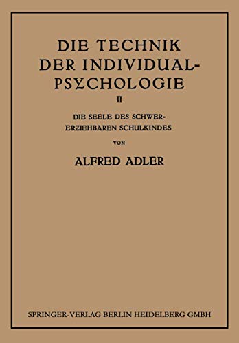 Die Technik der Individual-Psychologie Zweiter Teil Die Seele des Schwererzieh [Paperback]
