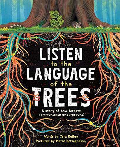 Listen to the Language of the Trees A story of how forests communicate undergro [Hardcover]