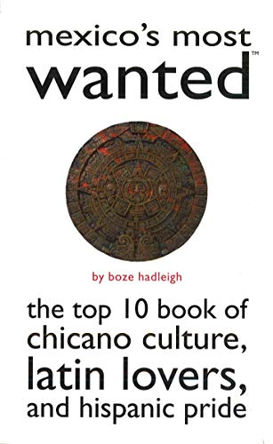 Mexico's Most Wanted  The Top 10 Book Of Chicano Culture, Latin Lovers, And His [Paperback]