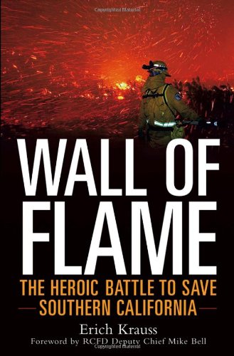 Wall of Flame The Heroic Battle to Save Southern California [Hardcover]
