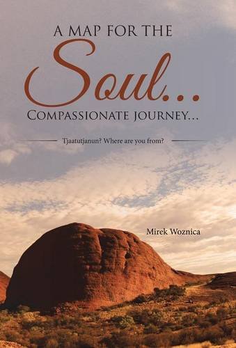 A Map For The Soul... Compassionate Journey... Tjaatutjanun Where Are You From [Hardcover]