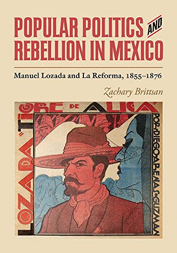Popular Politics And Rebellion In Mexico Manuel Lozada And La Reforma, 1855-187 [Hardcover]
