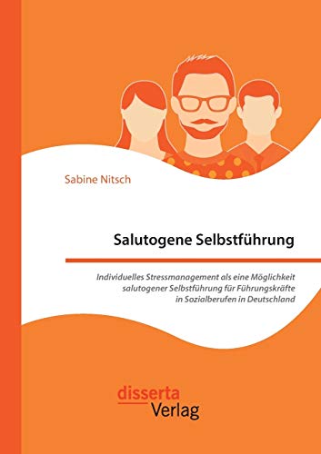 Salutogene Selbstfuhrung. Individuelles Stressmanagement Als Eine Moglichkeit Sa [Paperback]