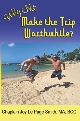 Why Not Make The Trip Worthwhile