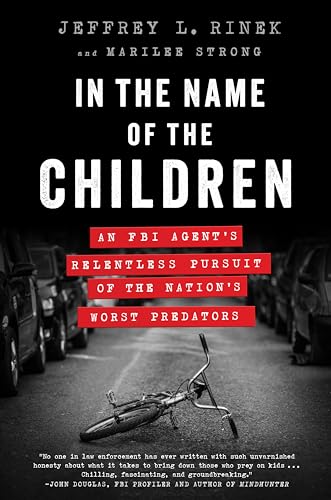 In the Name of the Children An FBI Agent's Relentless Pursuit of the Nation's W [Paperback]