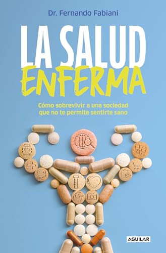 La salud enferma. Cmo sobrevivir a una sociedad que no te permite sentirte sano [Paperback]
